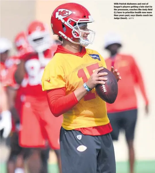  ?? GETTY ?? With Patrick Mahomes and rest of league’s players getting a late start to the preseason, coaches like Andy Reid (l.) have to prioritize health now more than years past, says Giants coach Joe Judge (inset).