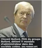  ?? [ERIC PIERMONT/AFP] ?? Vincent Bolloré, PDG du groupe Bolloré, détient 11!mandats d’administra­teur dans des sociétés cotées.