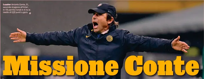  ??  ?? Leader Antonio Conte, 51, seconda stagione all’Inter. In 175 partite totali in A ha la media di 2,22 punti a gara
