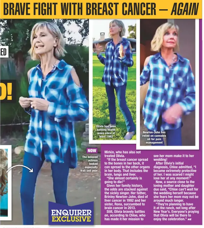  ??  ?? Olivia has been battling health woes since at least 1992 NOW The beloved actress looked especially frail last year Newton-John has relied on cannabis oil for pain management