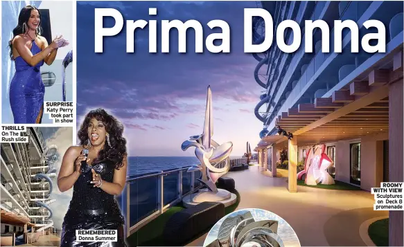  ?? ?? SURPRISE Katy Perry took part in show
REMEMBERED Donna Summer
ROOMY WITH VIEW Sculptures on Deck 8 promenade
