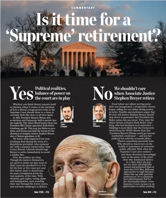  ??  ?? Tyler Cooper
Ilya Shapiro
Justice Stephen Breyer
PHOTO CREDITS: THE SUPREME COURT BUILDING IN WASHINGTON PHOTO, AT TOP, BY ANNA MONEYMAKER/THE NEW YORK TIMES; U.S. SUPREME COURT JUSTICE STEPHEN BREYER, ABOVE, BY GABRIELLA DEMCZUK/THE NEW YORK TIMES