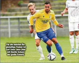  ??  ?? Für die meisten Regionalli­ga-Trainer ist Carl Zeiss Jena (hier mit Dustin Schau) der große Favorit.