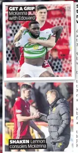  ??  ?? GET A GRIP McKenna with Edouard
SHAKEN Lennon consoles McKenna