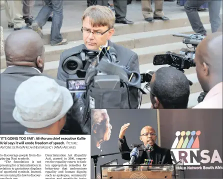  ?? PICTURE: ANTOINE DE RAS/AFRICAN NEWS A GENCY (ANA) ARCHIVES PICTURE: CHRIS COLLINGRID­GE/AFRICAN NEWSAGENCY (ANA) ARCHIVES ?? ‘IT’S GOING TOO FAR’: AfriForum chief executive Kallie Kriel says it will erode freedom of speech. ‘PAINFUL REMINDER’: Nelson Mandela Foundation chief executive Sello Hatang has filed a court bid.