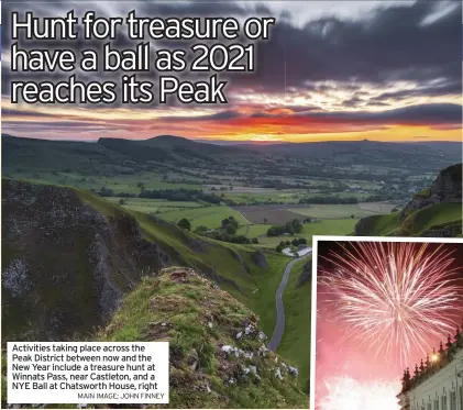  ?? MAIN IMAGE; JOHN FINNEY ?? Activities taking place across the Peak District between now and the New Year include a treasure hunt at Winnats Pass, near Castleton, and a NYE Ball at Chatsworth House, right