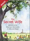  ??  ?? The Secret Wife: Memoirs of an American Missionary in India and Nepal By Janice Campbell Paul Publisher: Speaking Tiger Books