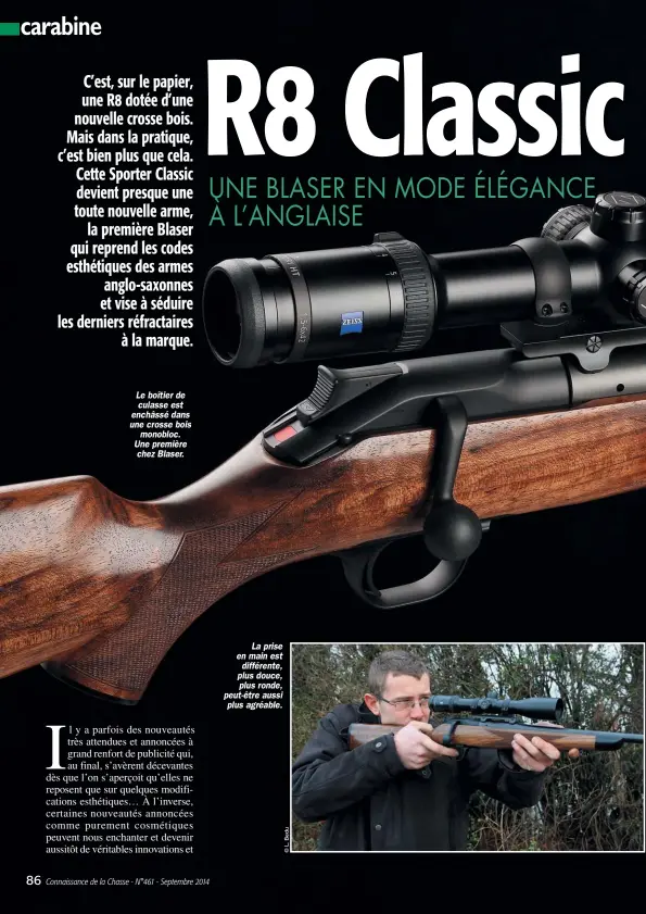  ??  ?? Le boîtier de culasse est enchâssé dans une crosse bois monobloc. Une première chez Blaser. La prise en main est différente, plus douce, plus ronde, peut-être aussi plus agréable.