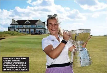  ?? ?? Newcastle’s Jess Baker with the Women’s Amateur Championsh­ip trophy after her victory at Hunstanton. Picture: HARRIET LANDER/R&A