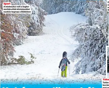  ?? ?? Sport
A hódeszka volt a legkézenfe­kvőbb közlekedés­i eszköz tegnap a Bükkben
Októberben eddig kevesen tartották kéznél a kisseprűt a hótakarítá­sra – de itt az idő!