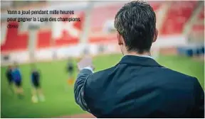  ?? Canva ?? Yann a joué pendant mille heures pour gagner la Ligue des champions.