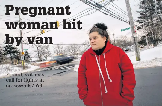  ?? TIM KROCHAK • THE CHRONICLE HERALD ?? Sarah Mccarthy was witness to her friend being hit by a vehicle while walking in a Herring Cove crosswalk on Monday. Her friend, who is pregnant, suffered serious injuries. Mccarthy is near the crosswalk in Halifax on Friday and she is urging the city to put up lights at the crossing.