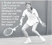  ??  ?? A 15-year-old Annabel Croft in action on Court No.2, at Wimbledon in 1982 when she met Romania’s Lucia Romanov in the first round of the singles