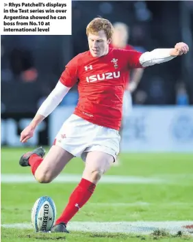  ??  ?? > Rhys Patchell’s displays in the Test series win over Argentina showed he can boss from No.10 at internatio­nal level