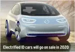  ??  ?? Electrifie­d ID cars will go on sale in 2020