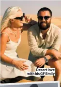  ??  ?? Desert love with his GF Emily