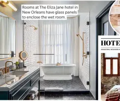  ?? ?? Rooms at The Eliza Jane hotel in New Orleans have glass panels to enclose the wet room.