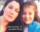  ??  ?? Berrak Onay, 10 yaşındaki kızıyla.