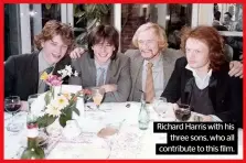  ?? ?? Richard Harris with his three sons, who all contribute to this film.