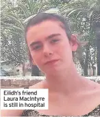  ??  ?? Eilidh’s friend Laura MacIntyre is still in hospital