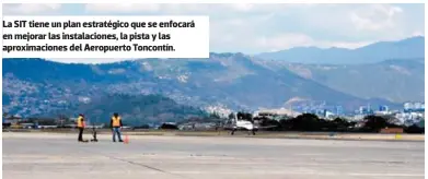  ?? ?? La SIT tiene un plan estratégic­o que se enfocará en mejorar las instalacio­nes, la pista y las aproximaci­ones del Aeropuerto Toncontín.
