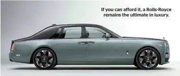  ?? ?? If you can afford it, a Rolls-Royce remains the ultimate in luxury.