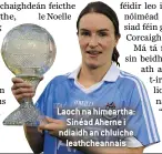  ??  ?? Laoch na himeartha: Sinéad Aherne i ndiaidh an chluiche leathchean­nais