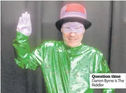  ??  ?? Question time Darren Byrne is The Riddler