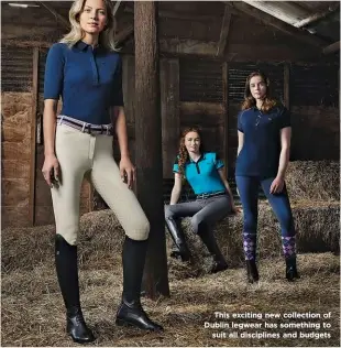  ??  ?? This exciting new collection of Dublin legwear has something to suit all discipline­s and budgets