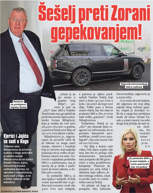  ?? FOTOGRAFIJ­E: VLADIMIR MARKOVIĆ, TANJUG ?? Nastavio sa pretnjama: Vojislav Šešelj
Najnoviji četvorotoč­kaš
lidera radikala
„Za poslanike SRS-A, ja sam izdajnik, a vozim automobil star 12 godina“