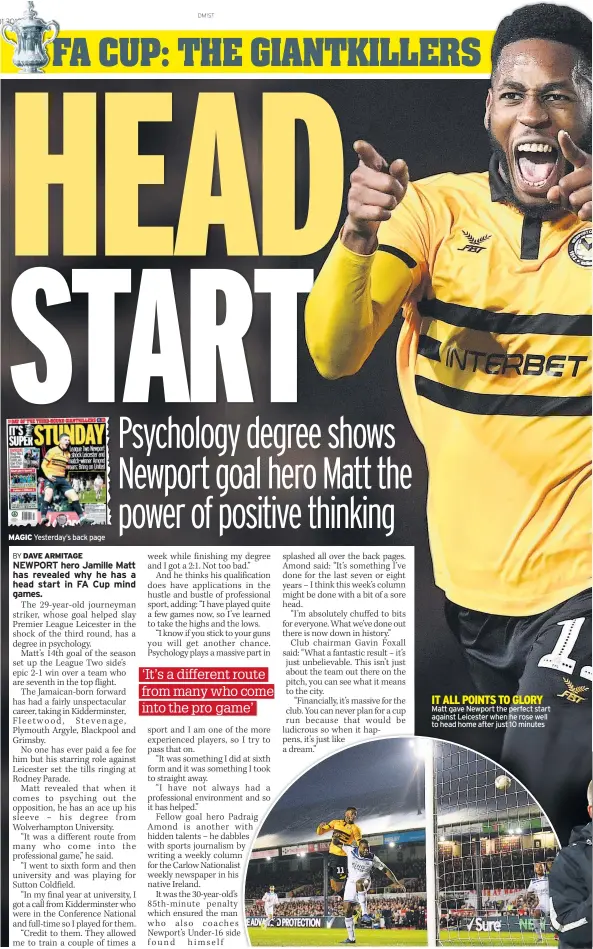  ??  ?? Yesterday’s back page Matt gave Newport the perfect start against Leicester when he rose well to head home after just 10 minutes