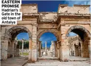  ?? ?? EASTERN PROMISE Hadrian’s Gate in the old town of Antalya