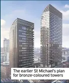  ??  ?? The earlier St Michael’s plan for bronze-coloured towers