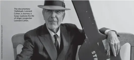  ?? ?? The documentar­y ‘Hallelujah: Leonard Cohen, a Journey, a Song’ explores the life of singer-songwriter Leonard Cohen.