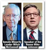  ?? ?? Senate Minority Leader Mitch McConnell
Speaker of the House Mike Johnson