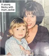  ??  ?? A young Becky with mum Jackie