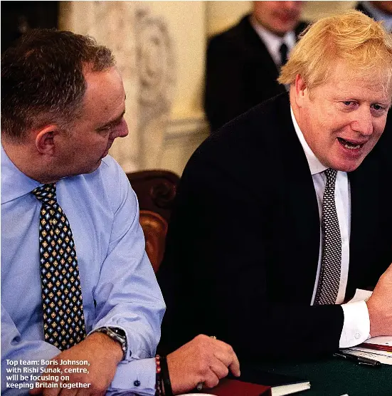  ??  ?? Top team: Boris Johnson, with Rishi Sunak, centre, will be focusing on keeping Britain together