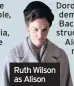  ??  ?? Ruth Wilson as Alison