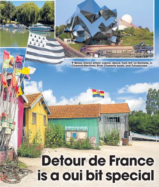  ??  ?? ▼ Below, Oleron artists’ cabins; above, from left, La Rochelle, in Charente-maritime, River Charente boats, and Futurescop­e.