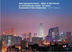  ?? GETTY IMAGES ?? Asia represents home – either in the historic or contempora­ry sense – for many thousands of New Zealanders.