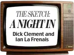  ??  ?? Dick Clement and Ian La Frenais