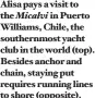  ??  ?? Alisa pays a visit to the Micalvi in Puerto Williams, Chile, the southernmo­st yacht club in the world (top). Besides anchor and chain, staying put requires running lines to shore (opposite).