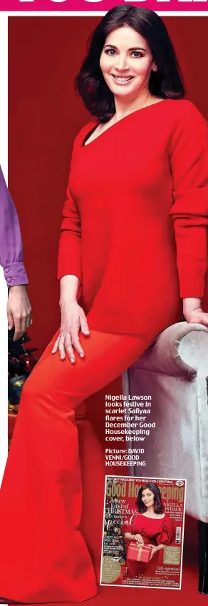  ??  ?? Nigella Lawson looks festive in scarlet Safiyaa flares for her December Good Housekeepi­ng cover, below
Picture: DAVID VENNI/GOOD HOUSEKEEPI­NG