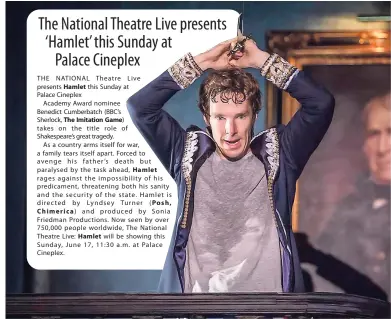  ??  ?? Consumed with revenge, Academy Award nominee Benedict Cumberbatc­h plays the titular role in the National Theatre Live: ‘Hamlet’.