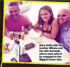  ??  ?? Adro (left) with his brother Mikele and his wife Amanda, who is now said to be engaged to the Biggest Loser star.