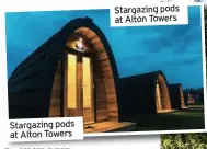  ??  ?? Stargazing pods at Alton Towers
Stargazing pods at Alton Towers