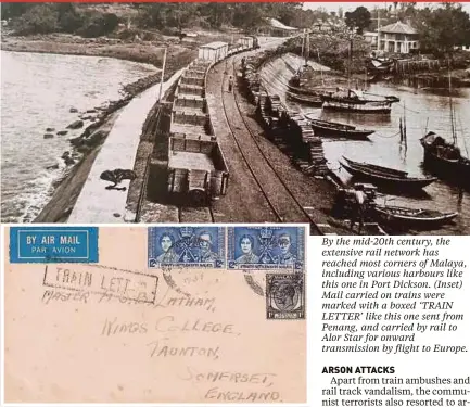  ??  ?? By the mid-20th century, the extensive rail network has reached most corners of Malaya, including various harbours like this one in Port Dickson. (Inset) Mail carried on trains were marked with a boxed ‘TRAIN LETTER’ like this one sent from Penang, and carried by rail to Alor Star for onward transmissi­on by flight to Europe.