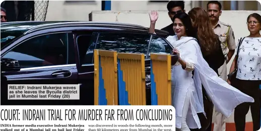  ?? ?? RELIEF: Indrani Mukerjea waves as she leaves the Byculla district jail in Mumbai last Friday (20)