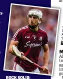  ?? ?? ROCK SOLID: Galway’s Daithí Burke