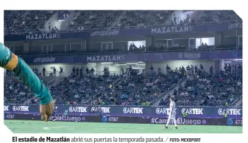  ?? FOTO: MEXSPORT ?? El estadio de Mazatlán abrió sus puertas la temporada pasada. /